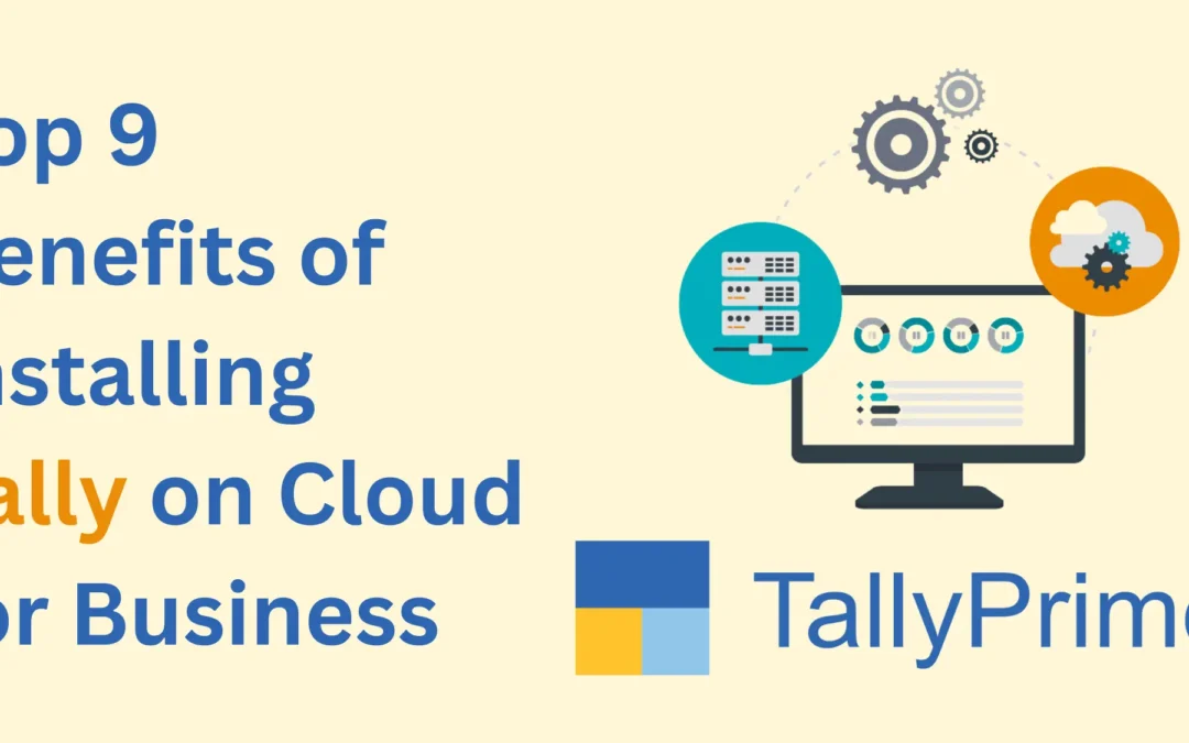 Top 9 Benefits of Installing Tally on Cloud for Business