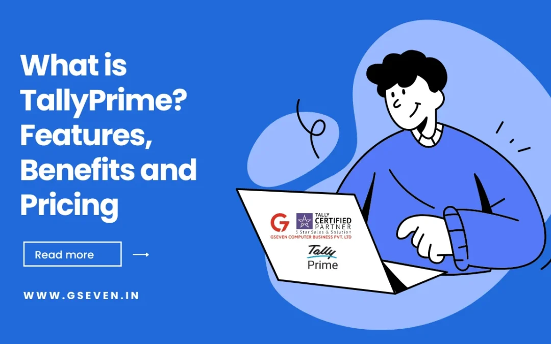 What is TallyPrime? Features, Benefits and Pricing